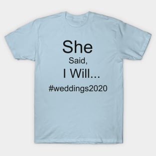 She Said, I Will... #Weddings2020 T-Shirt